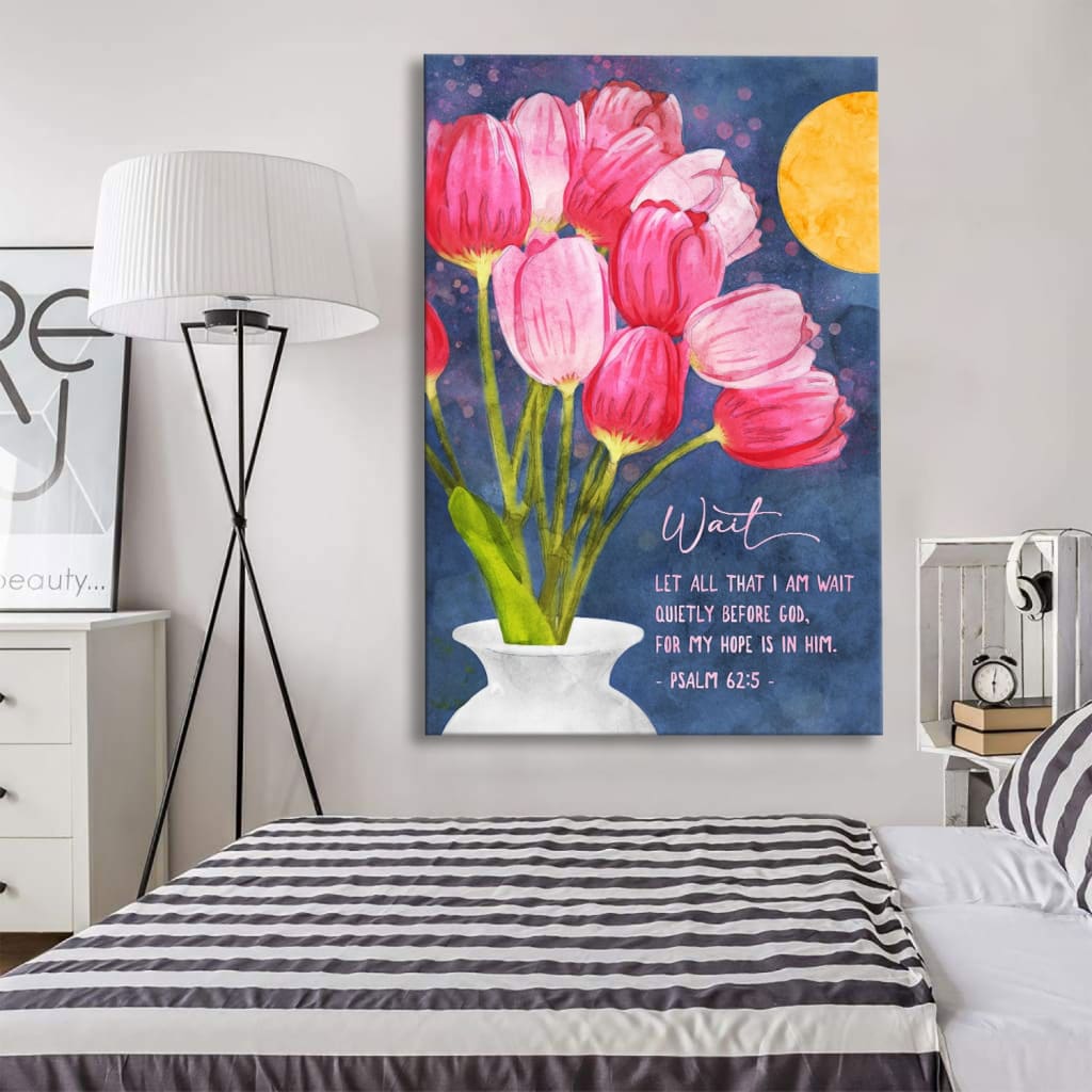 Psalm 62:5 Let All That I Am Wait Quietly Before God, Tulips Art, Christian Wall Art Canvas