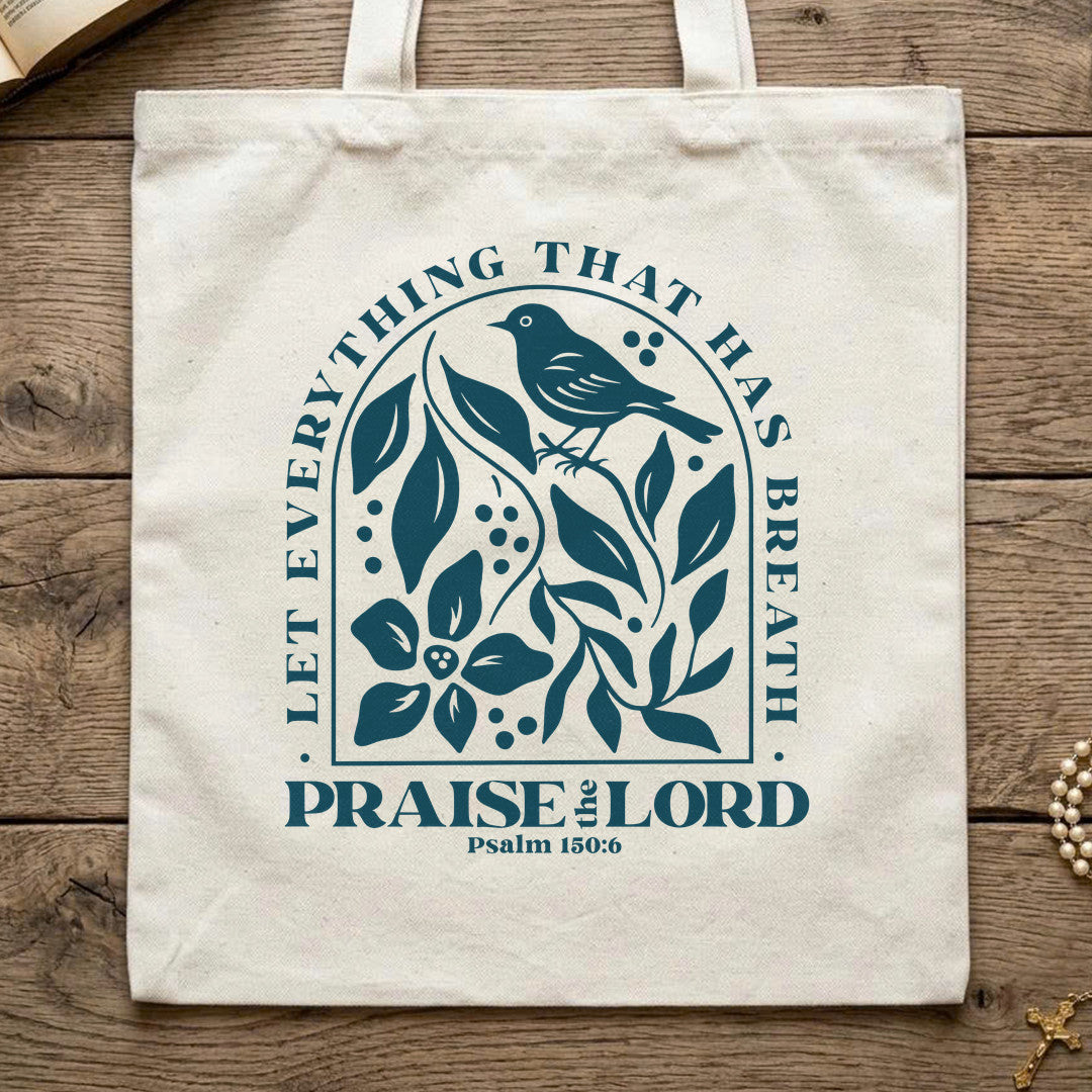 Let Everything That Has Breath Praise The Lord Psalm 150.6 05