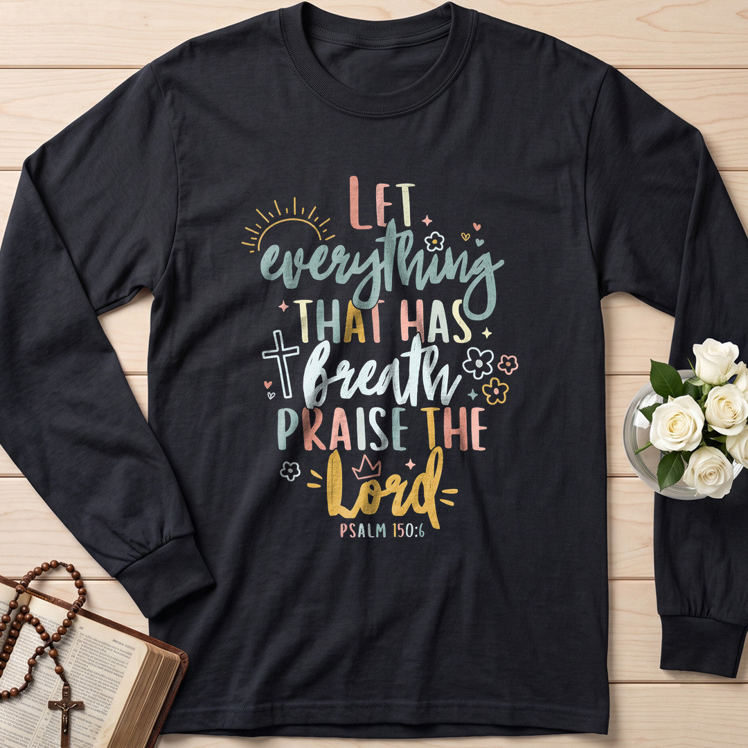 Let Everything That Has Breath Praise The Lord Psalm 150.6 07