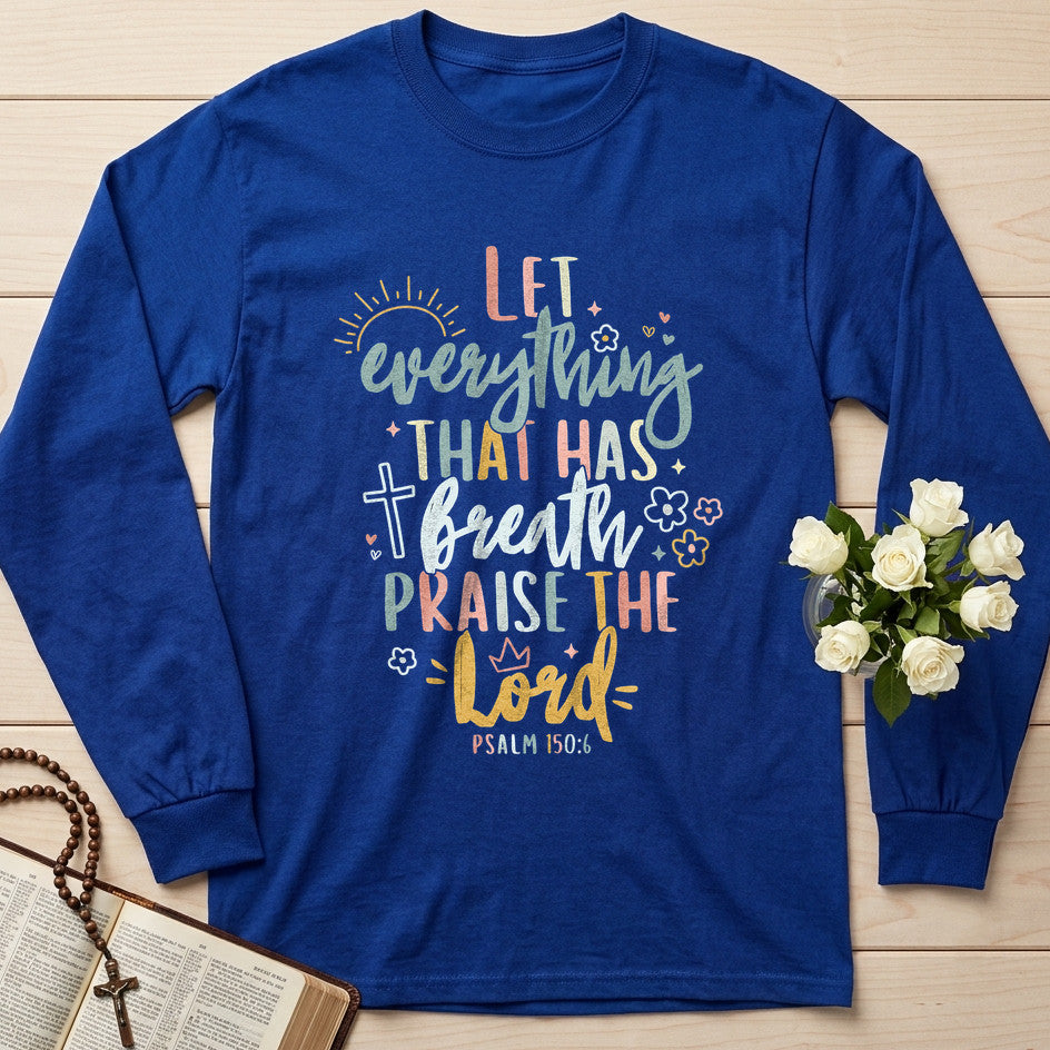 Let Everything That Has Breath Praise The Lord Psalm 150.6 07
