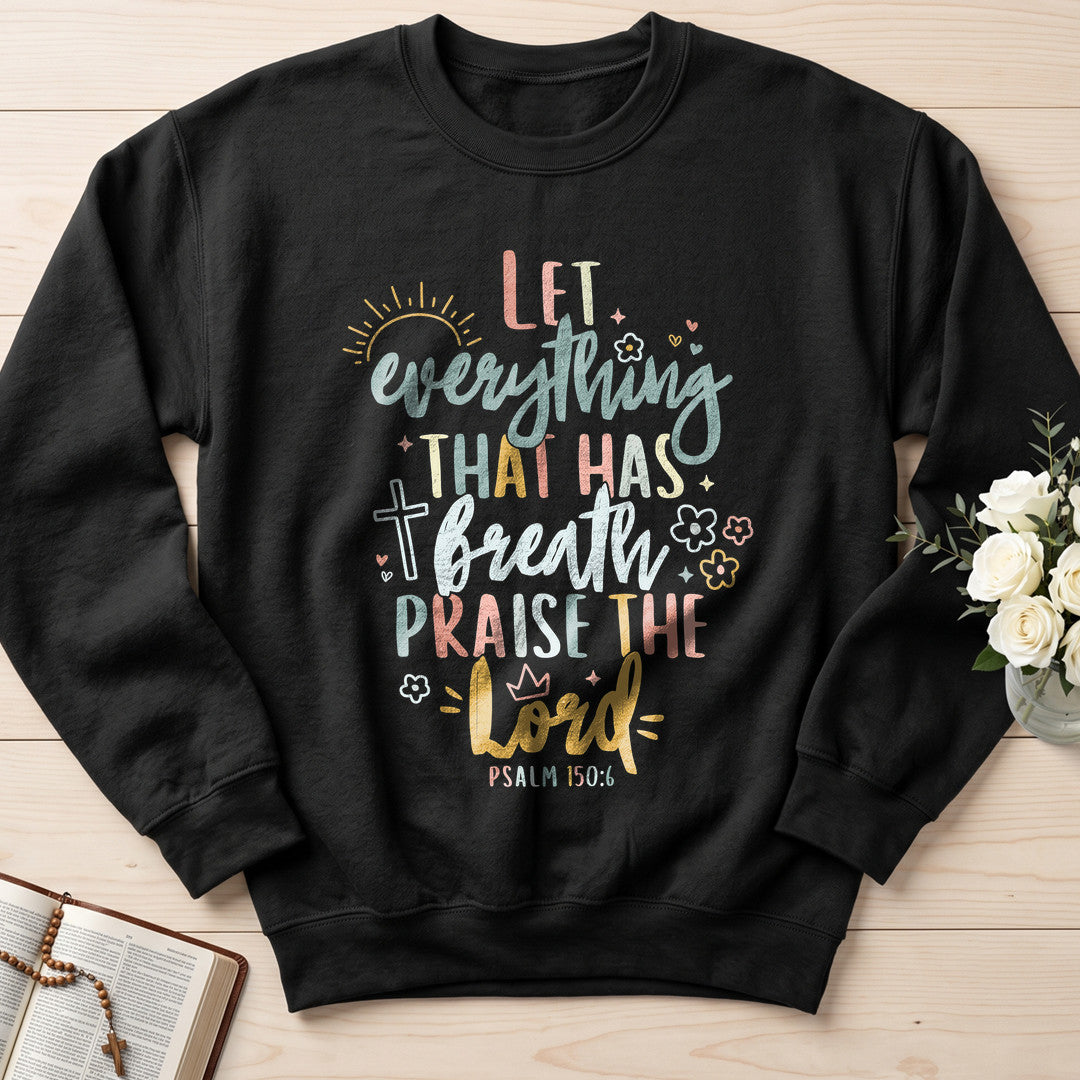 Let Everything That Has Breath Praise The Lord Psalm 150.6 07