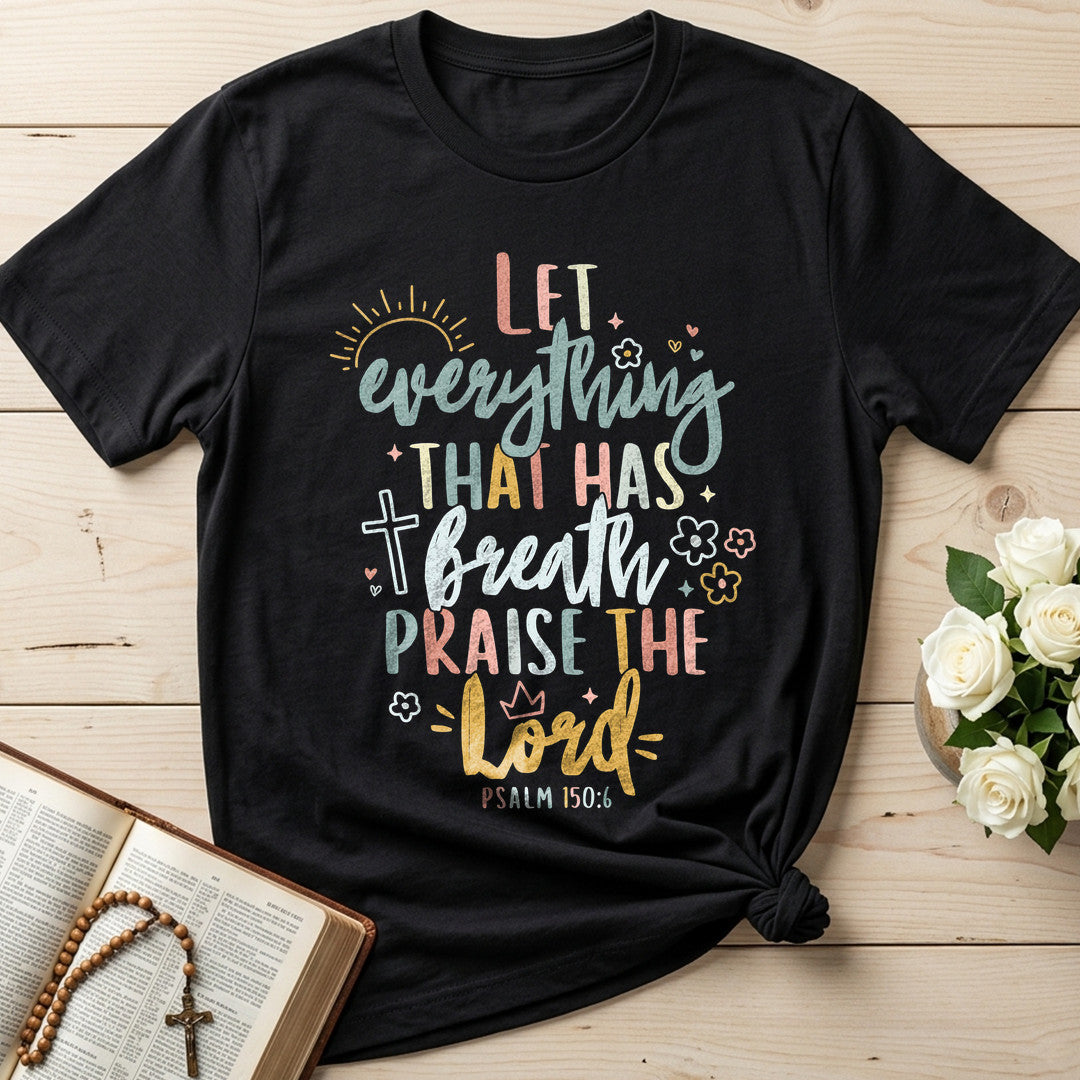 Let Everything That Has Breath Praise The Lord Psalm 150.6 07