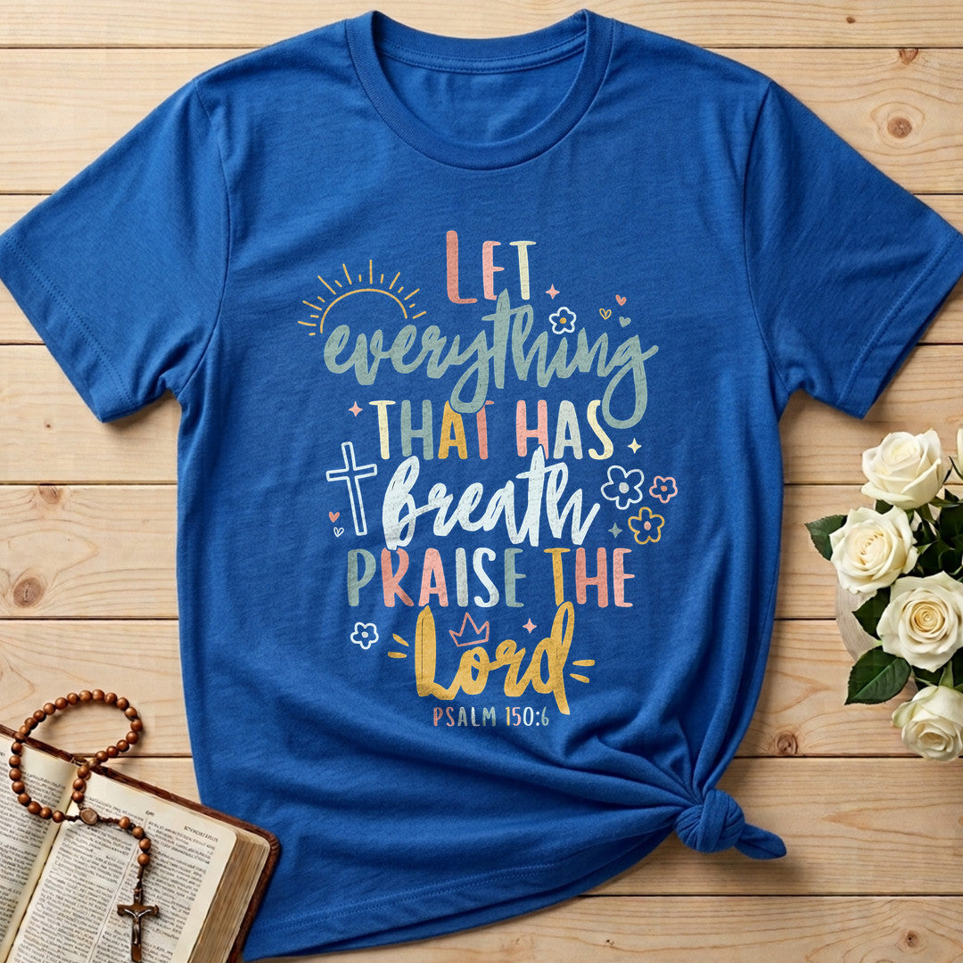Let Everything That Has Breath Praise The Lord Psalm 150.6 07
