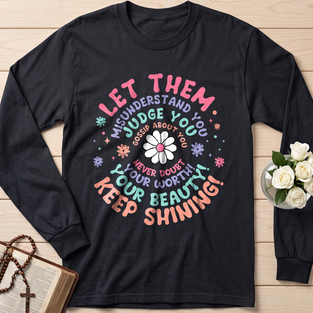 Let Them Misunderstand You Judge You Gossip About You Never Doubt Your Worth Your Beauty Keep Shining 01