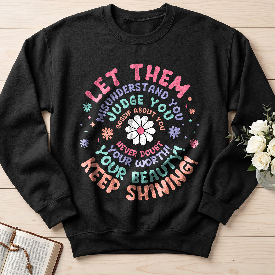 Let Them Misunderstand You Judge You Gossip About You Never Doubt Your Worth Your Beauty Keep Shining 01