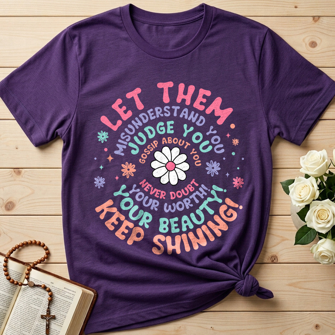Let Them Misunderstand You Judge You Gossip About You Never Doubt Your Worth Your Beauty Keep Shining 01