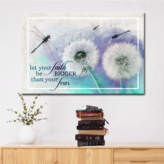 Let Your Faith Be Bigger Than Your Fear, Dragonfly, Dandelion, Wall Art Canvas