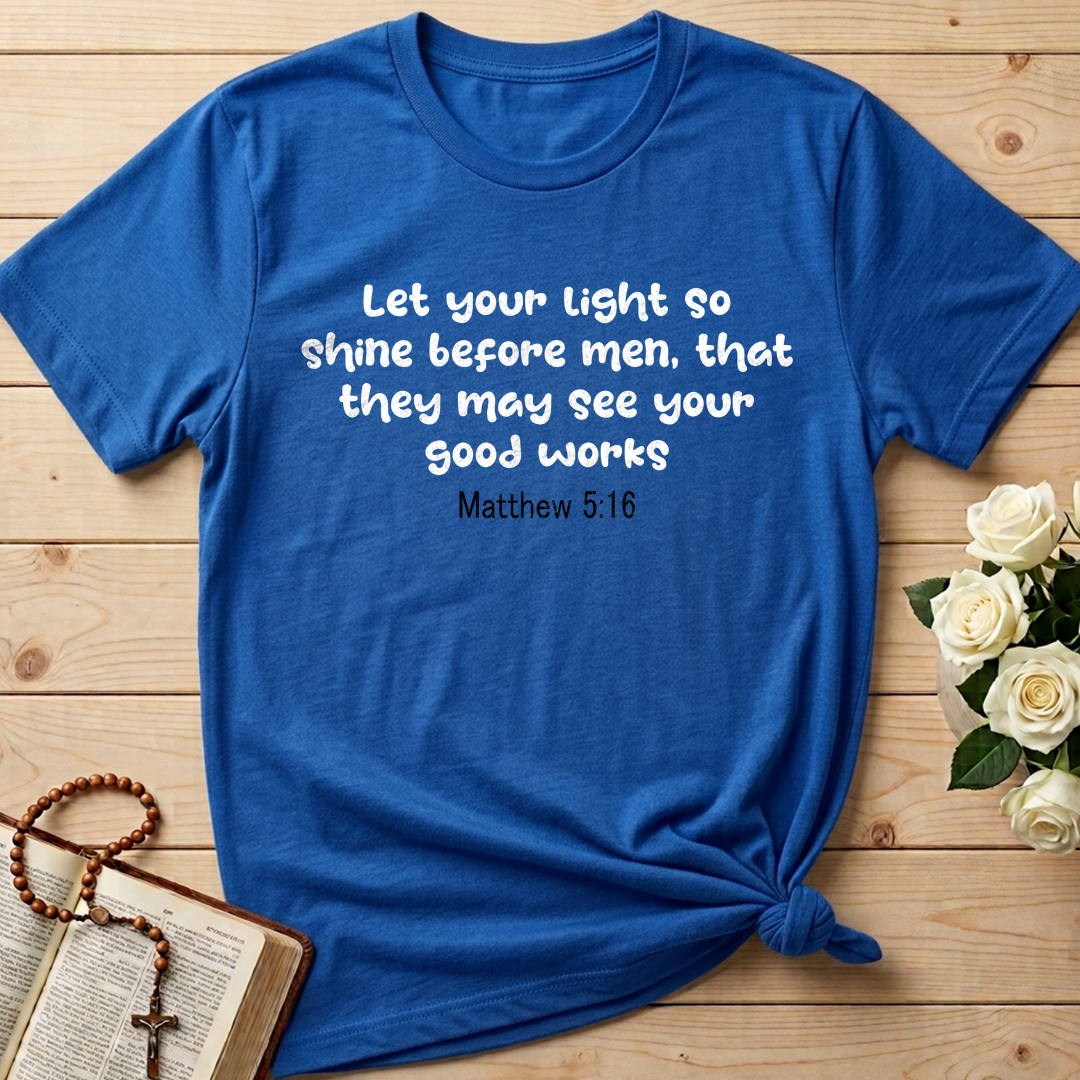 Let Your Light So Shine Before Men That They May See Your Good Works Matthew 5.16 01