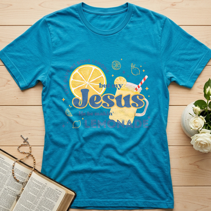 Life Gave Me Some Lemons But My Jesus He Be Makin' Lemonade 02