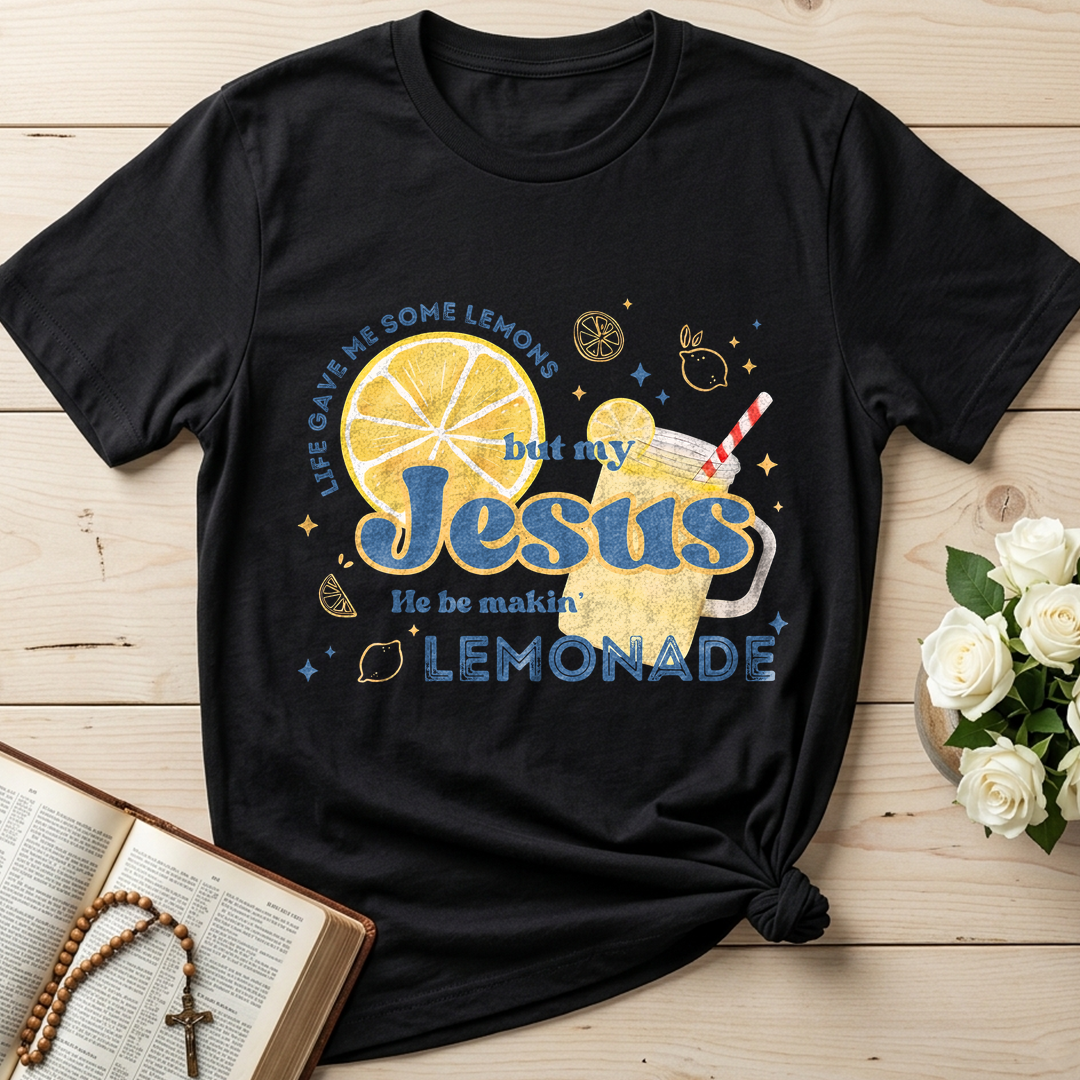 Life Gave Me Some Lemons But My Jesus He Be Makin' Lemonade 02
