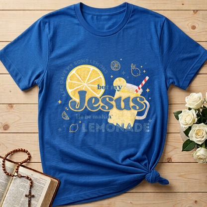 Life Gave Me Some Lemons But My Jesus He Be Makin' Lemonade 02