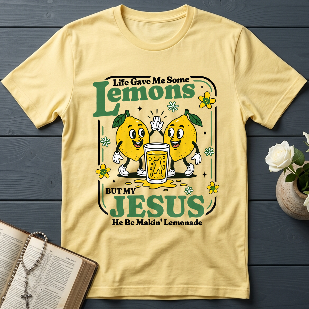 Life Gave Me Some Lemons But My Jesus He Be Makin' Lemonade 03