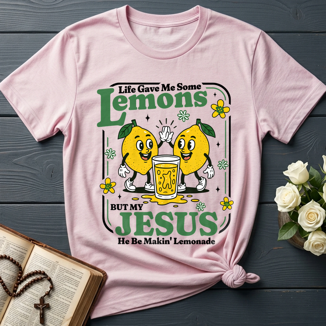 Life Gave Me Some Lemons But My Jesus He Be Makin' Lemonade 03