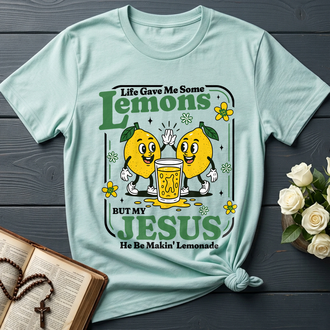 Life Gave Me Some Lemons But My Jesus He Be Makin' Lemonade 03