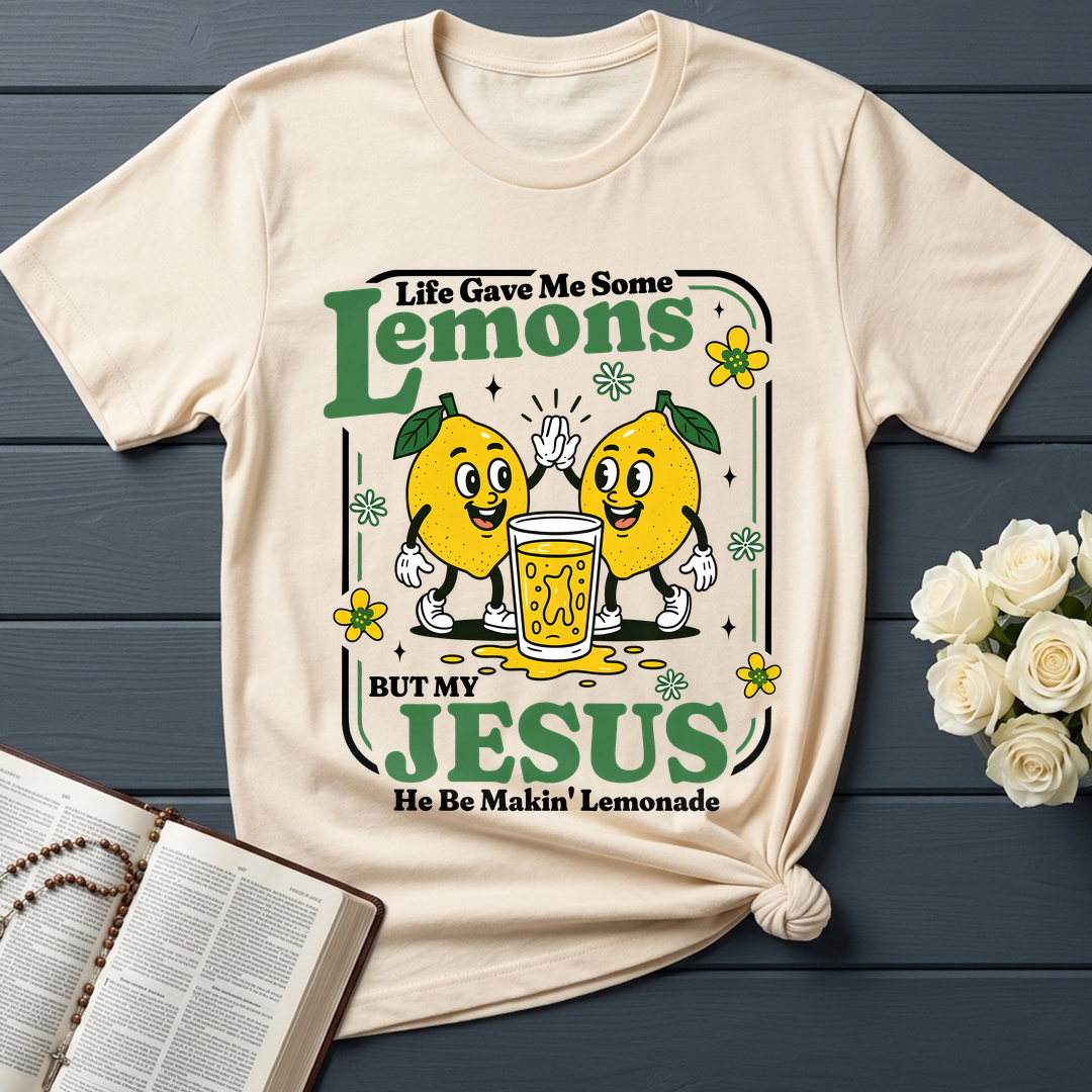 Life Gave Me Some Lemons But My Jesus He Be Makin' Lemonade 03