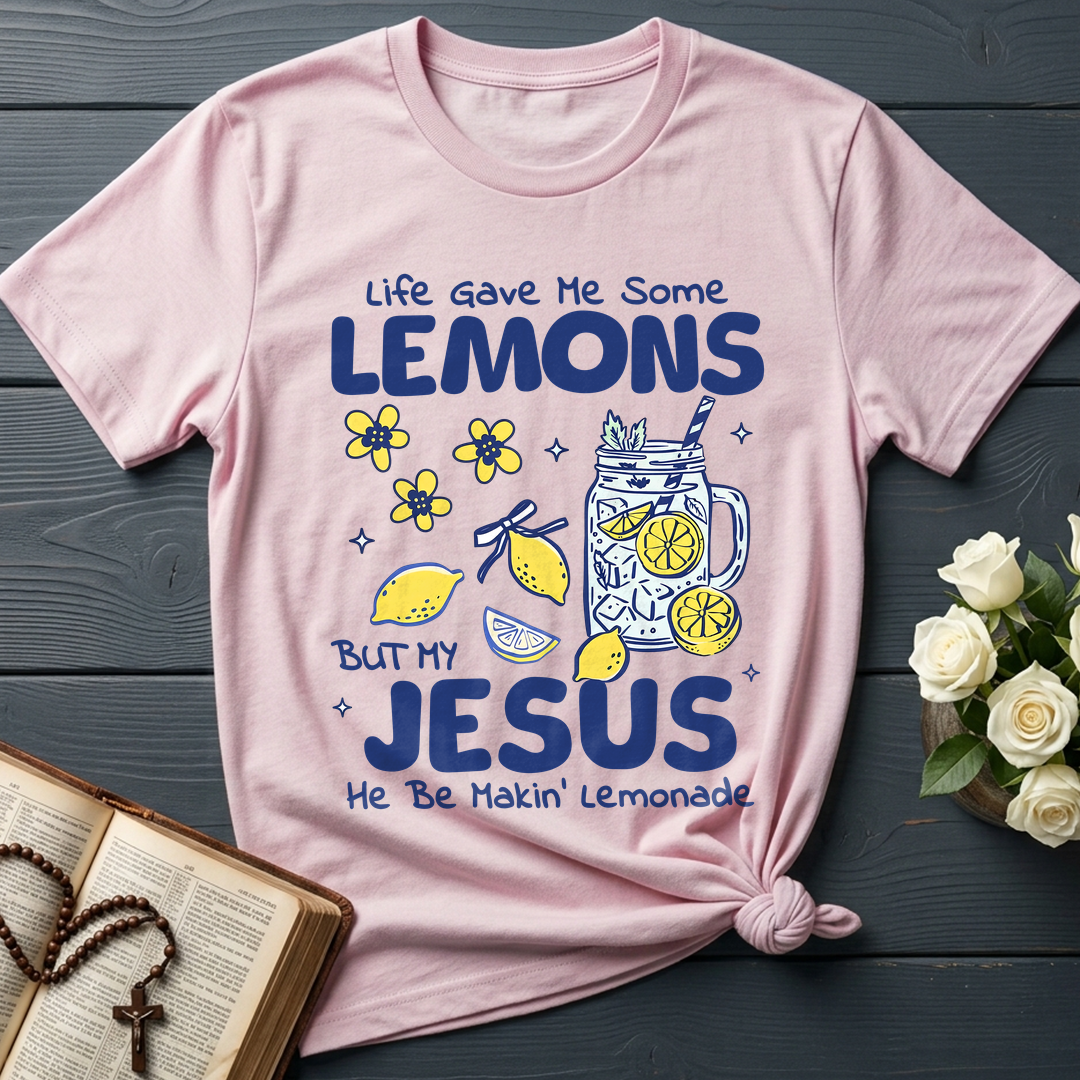 Life Gave Me Some Lemons But My Jesus He Be Makin' Lemonade 04