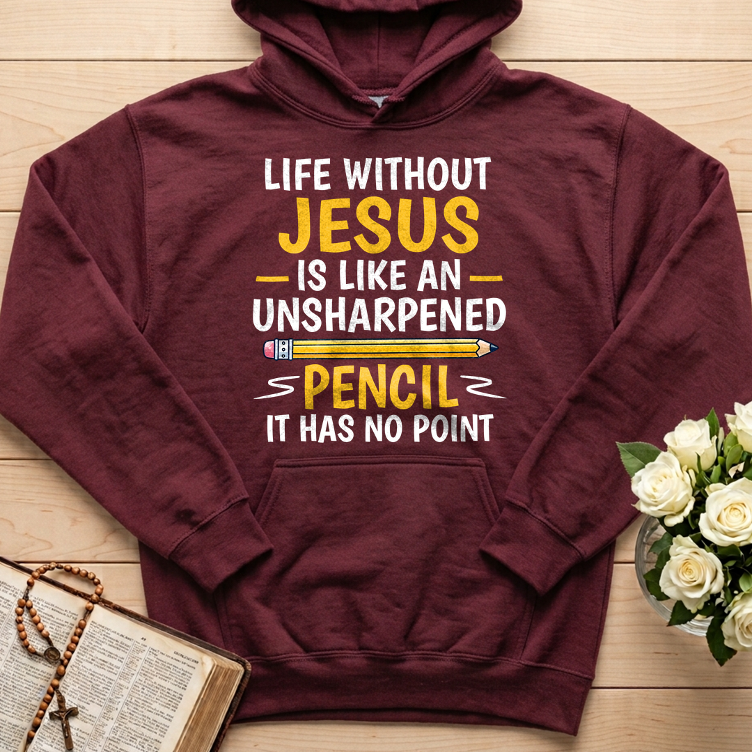 Life Without Jesus Is Like An Unsharpened Pencil It Has No Point 01