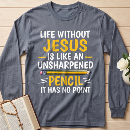 Life Without Jesus Is Like An Unsharpened Pencil It Has No Point 01