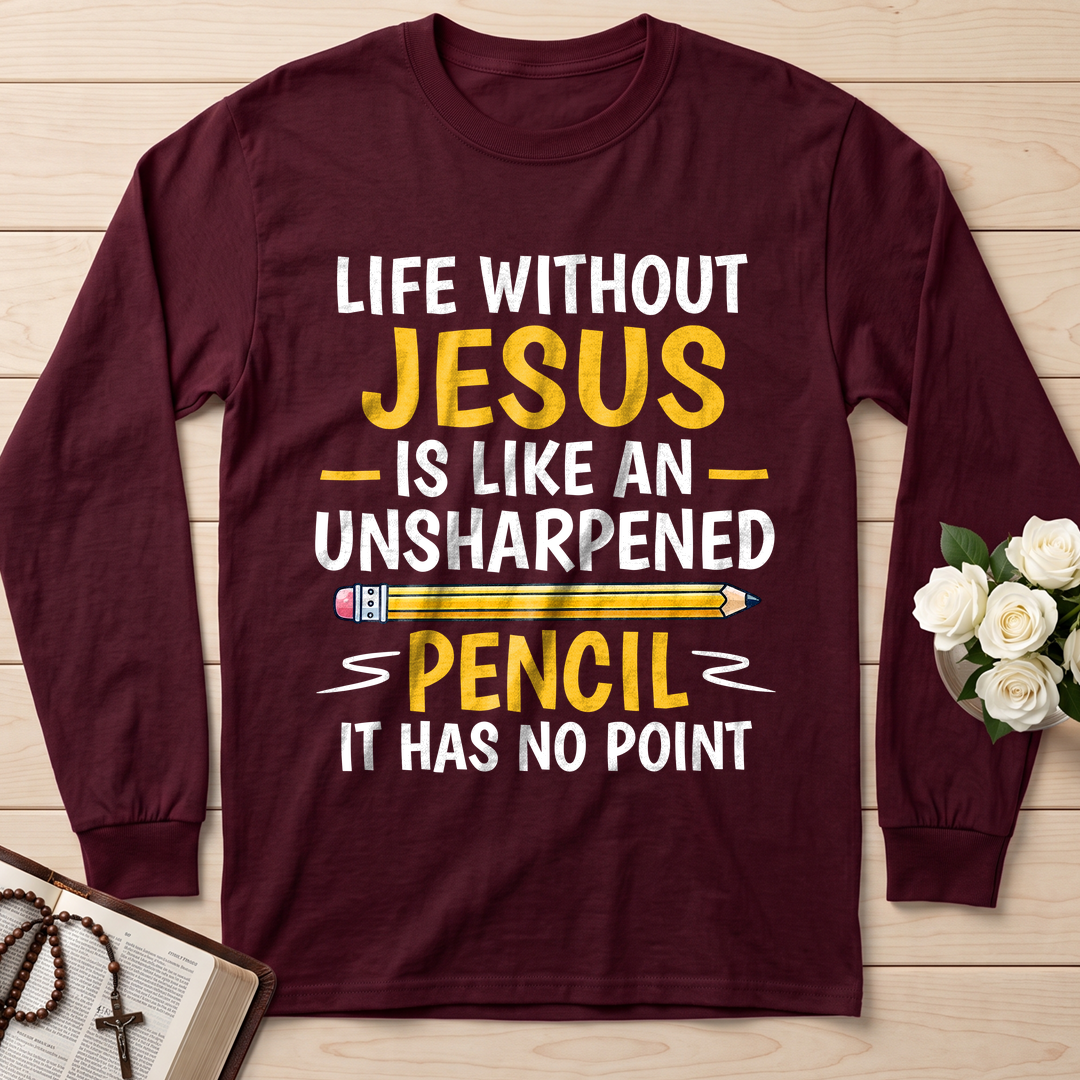 Life Without Jesus Is Like An Unsharpened Pencil It Has No Point 01