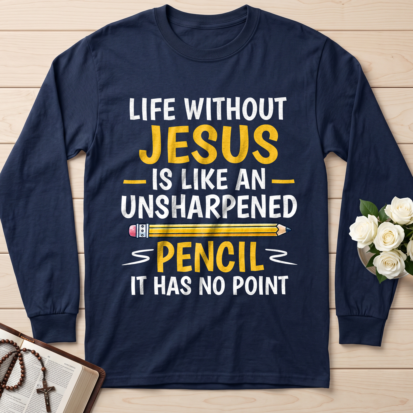 Life Without Jesus Is Like An Unsharpened Pencil It Has No Point 01