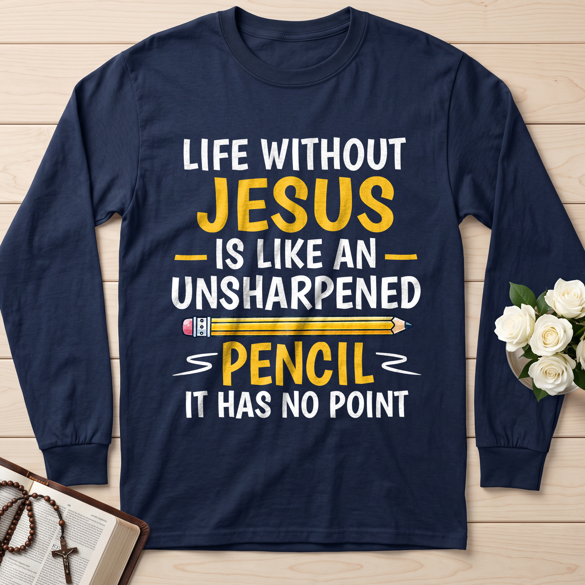 Life Without Jesus Is Like An Unsharpened Pencil It Has No Point 01