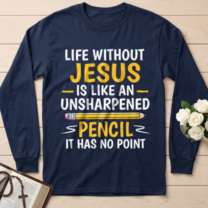 Life Without Jesus Is Like An Unsharpened Pencil It Has No Point 01