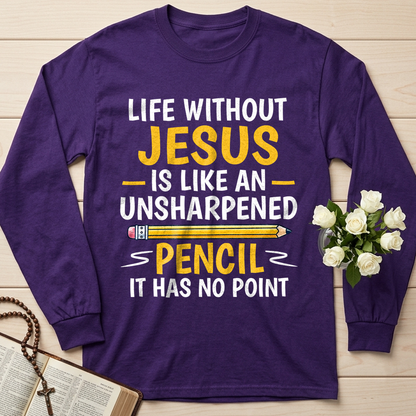 Life Without Jesus Is Like An Unsharpened Pencil It Has No Point 01