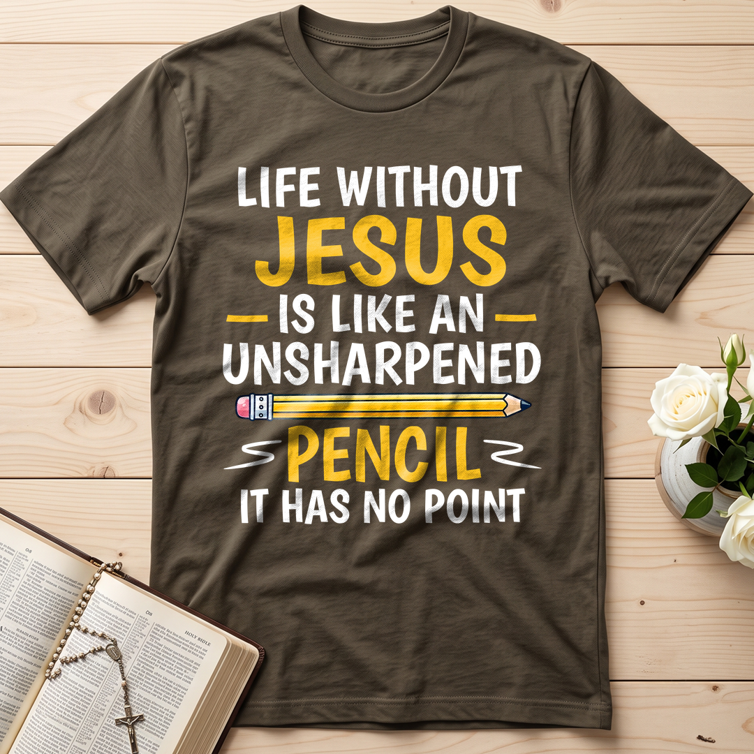 Life Without Jesus Is Like An Unsharpened Pencil It Has No Point 01
