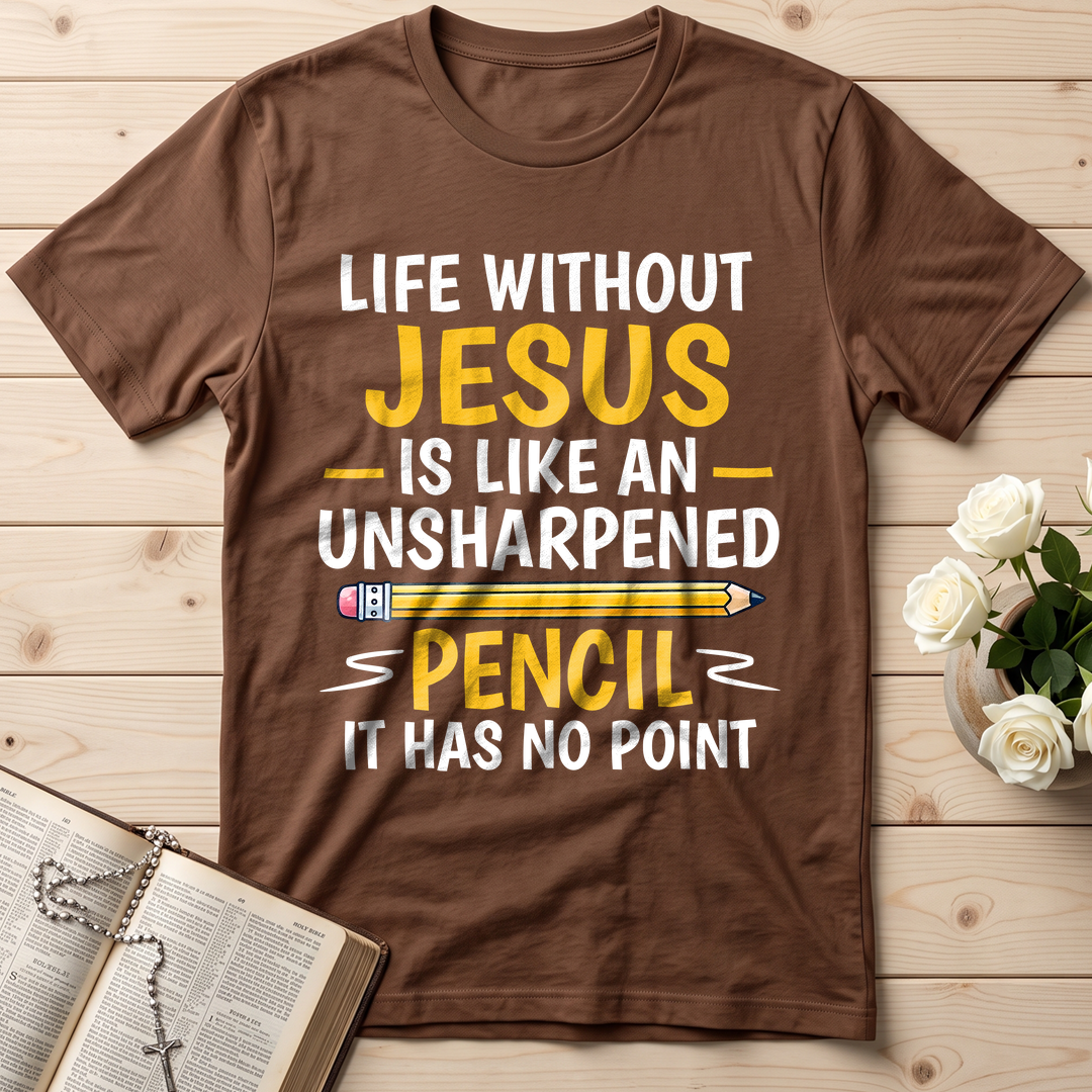 Life Without Jesus Is Like An Unsharpened Pencil It Has No Point 01