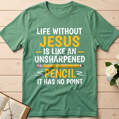 Life Without Jesus Is Like An Unsharpened Pencil It Has No Point 01