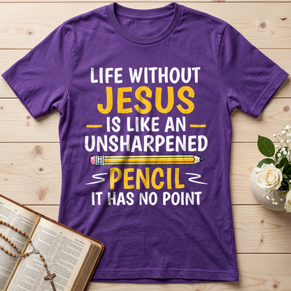 Life Without Jesus Is Like An Unsharpened Pencil It Has No Point 01