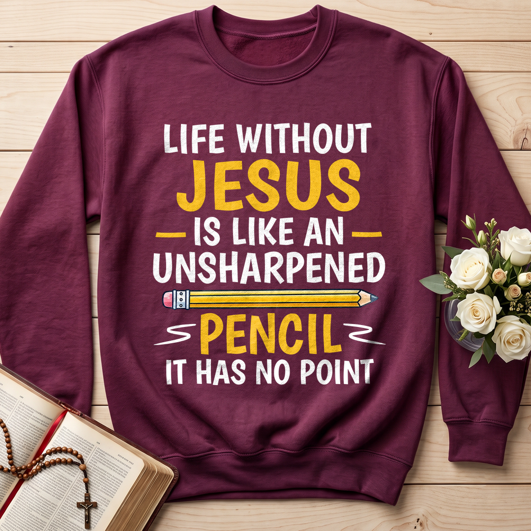 Life Without Jesus Is Like An Unsharpened Pencil It Has No Point 01