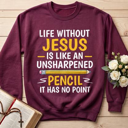 Life Without Jesus Is Like An Unsharpened Pencil It Has No Point 01