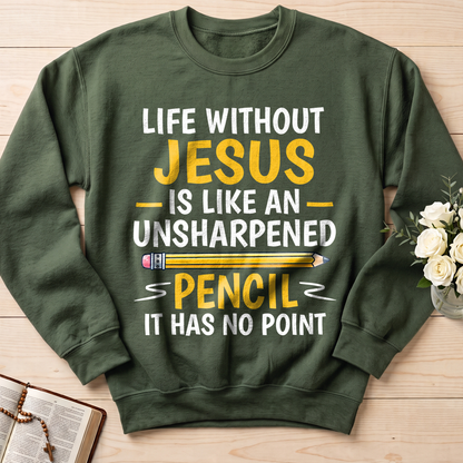 Life Without Jesus Is Like An Unsharpened Pencil It Has No Point 01