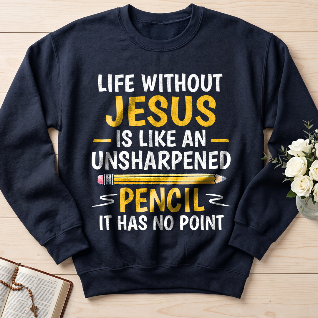 Life Without Jesus Is Like An Unsharpened Pencil It Has No Point 01