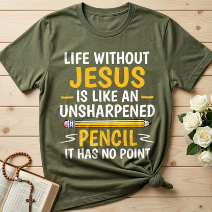 Life Without Jesus Is Like An Unsharpened Pencil It Has No Point 01