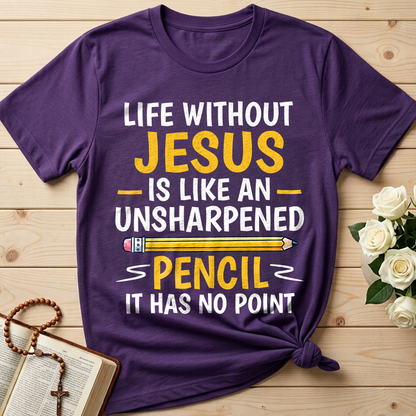 Life Without Jesus Is Like An Unsharpened Pencil It Has No Point 01