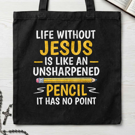 Life Without Jesus Is Like An Unsharpened Pencil It Has No Point 01