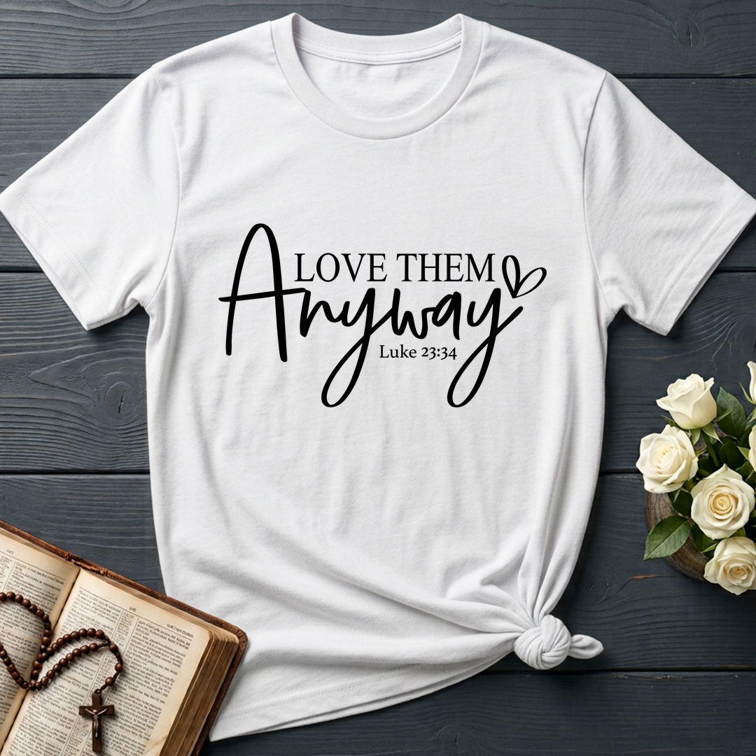 Love Them Anyway Luke 23.34 01