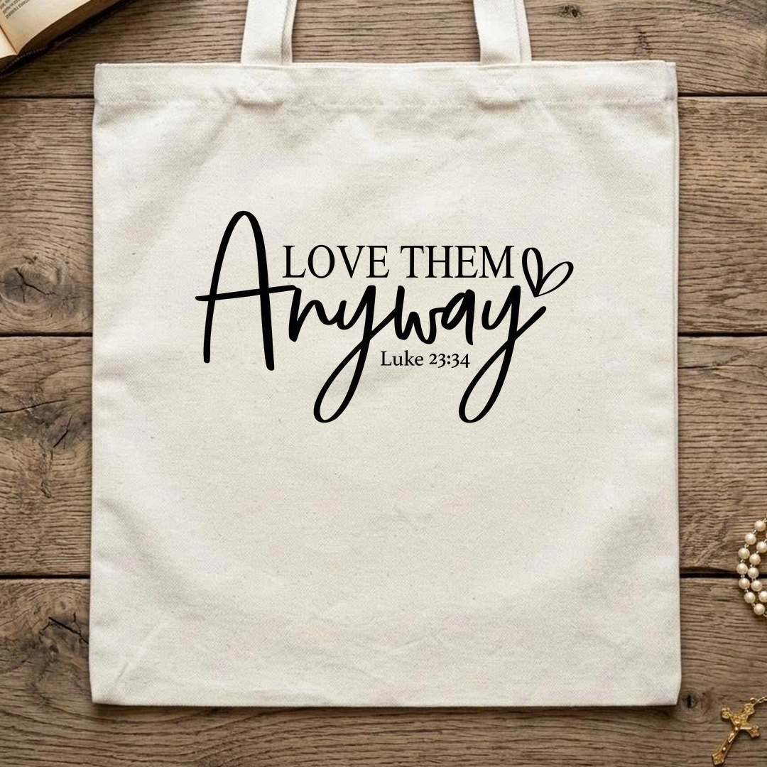 Love Them Anyway Luke 23.34 01