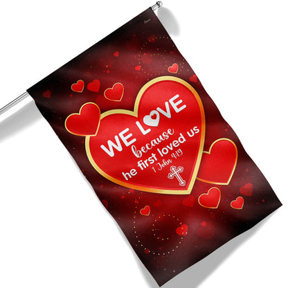 We Love 1 John 4:19 Christian Valentine Flag