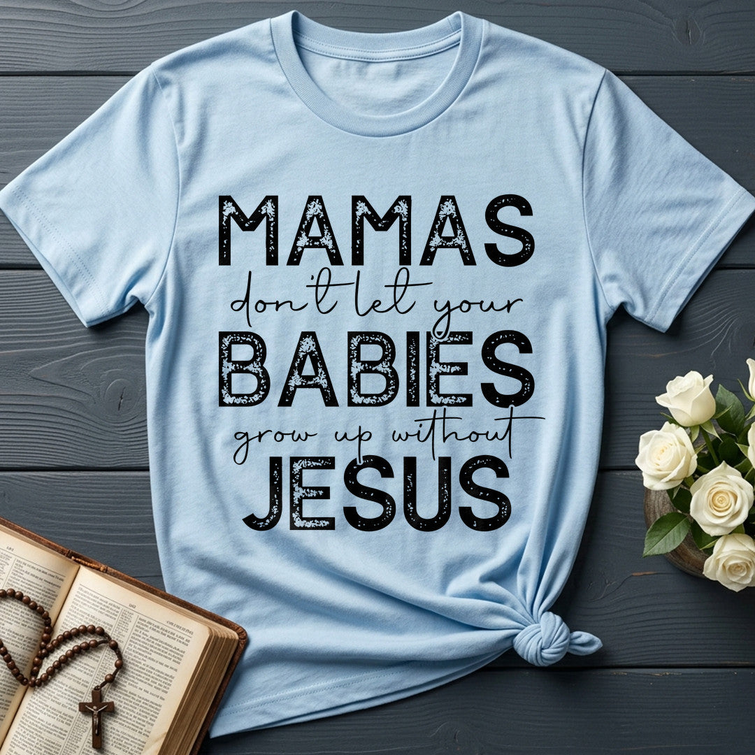Mamas Don't Let Your Babies Grow Up Without Jesus 01