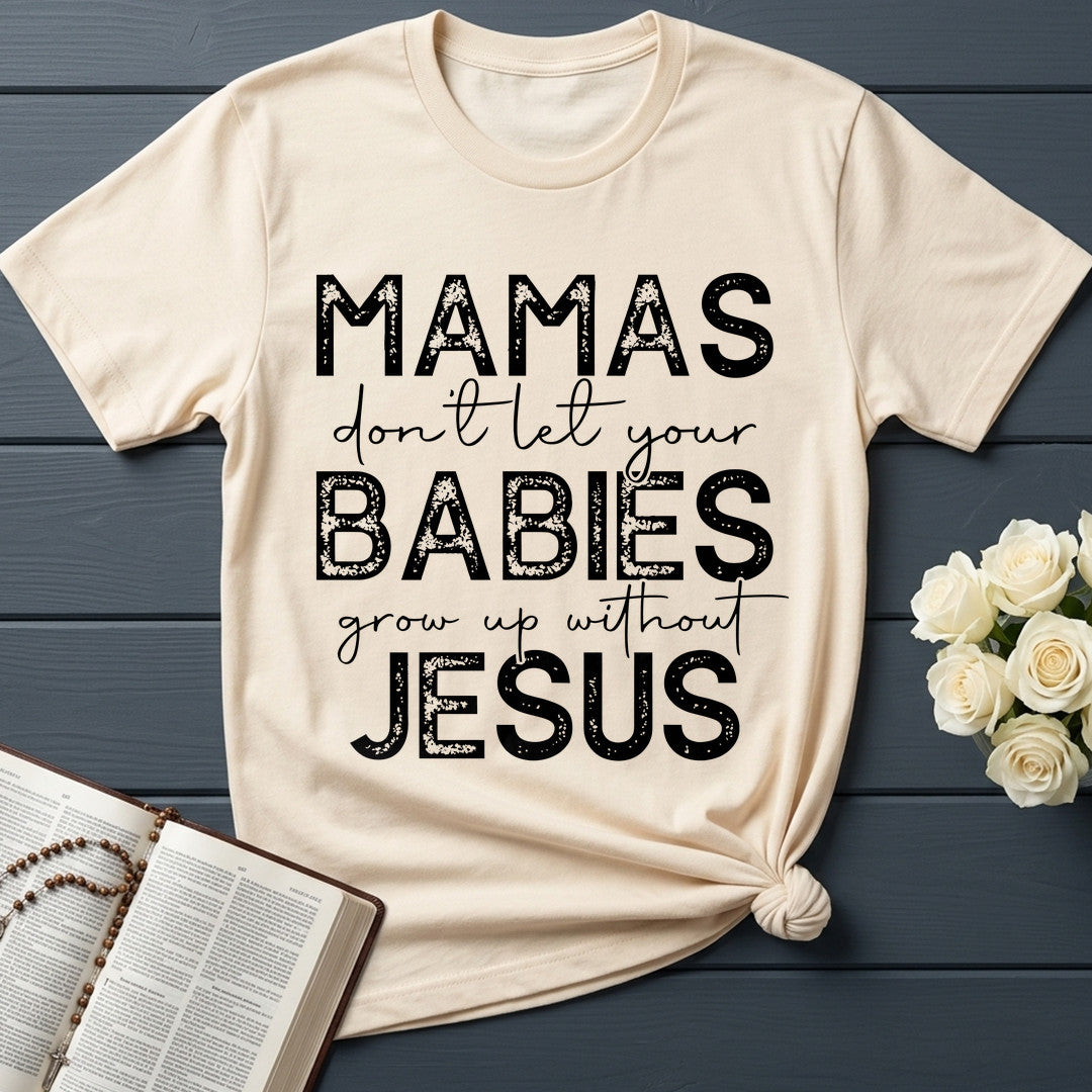 Mamas Don't Let Your Babies Grow Up Without Jesus 01