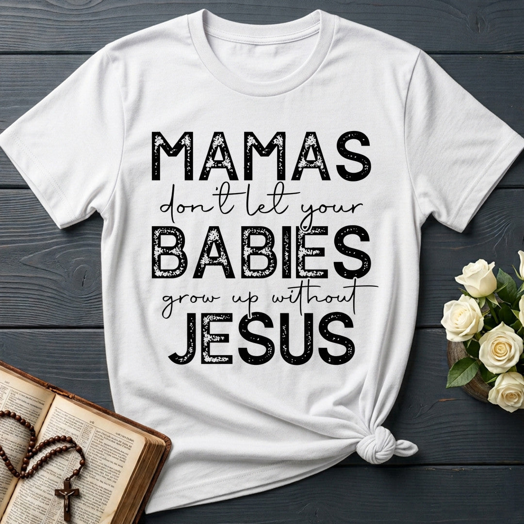 Mamas Don't Let Your Babies Grow Up Without Jesus 01
