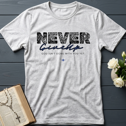 Never Give Up God Isn't Done With You Yet 01