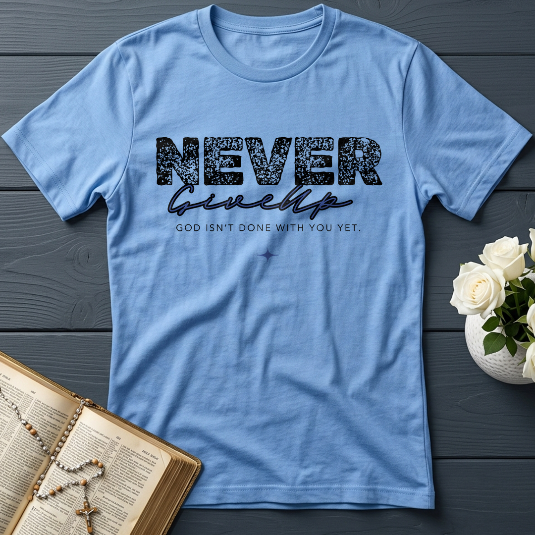 Never Give Up God Isn't Done With You Yet 01