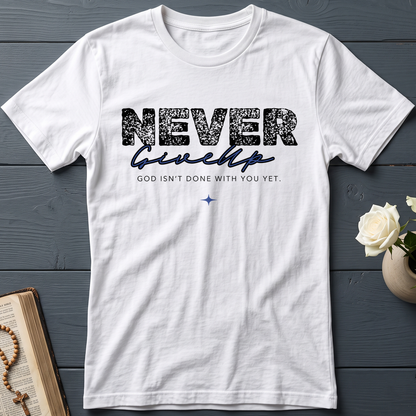 Never Give Up God Isn't Done With You Yet 01