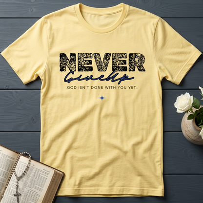 Never Give Up God Isn't Done With You Yet 01