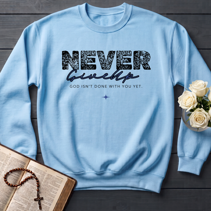 Never Give Up God Isn't Done With You Yet 01