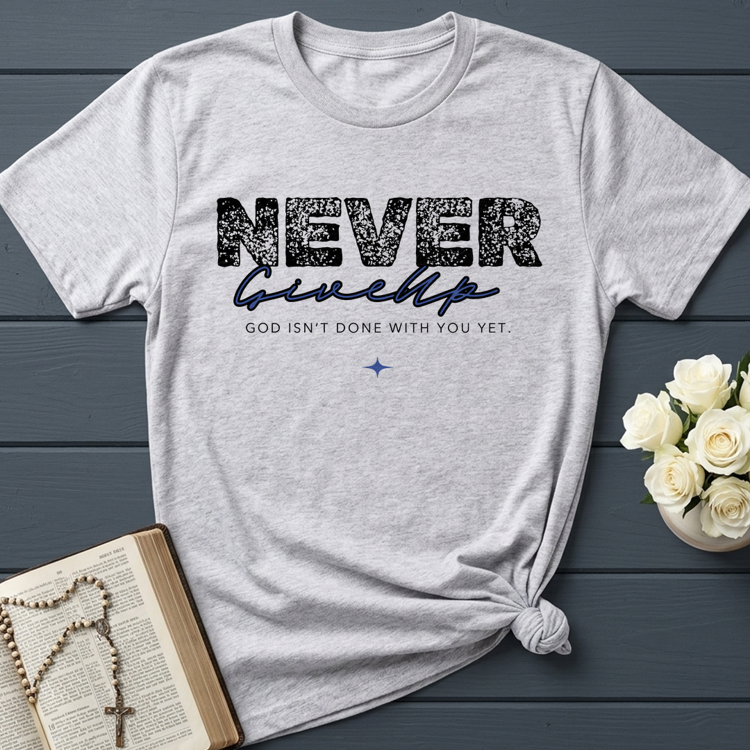 Never Give Up God Isn't Done With You Yet 01